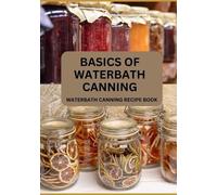 Jonathan O Brian Basics Of Waterbath Canning For Beginners (Tascabile)