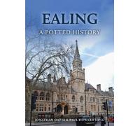 Jonathan Oates Paul Howard Lang Ealing: A Potted History (Tascabile)