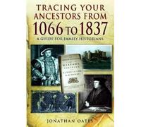 Jonathan Oates Tracing Your Ancestors from 1066 to 1837: A Guide for (Tascabile)