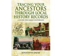 Jonathan Oates Tracing Your Ancestors Through Local History Records (Tascabile)
