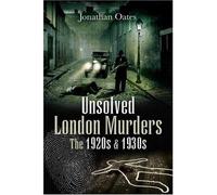 Jonathan Oates Unsolved London Murders: the 1920s and 1930s (Copertina rigida)