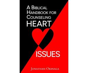 Jonathan Okinaga A Biblical Handbook for Counseling Heart Issues (Tascabile)