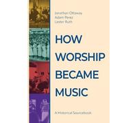 Jonathan Ottaway Adam Perez Lester Ruth How Worship Became Music (Tascabile)