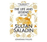 Jonathan Phillips The Life and Legend of the Sultan Saladin (Tascabile)