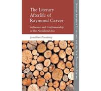 The Literary Afterlife of Raymond Carver: Influence and Craftmanship in the