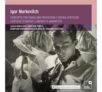 Jonathan Powell; Sarah Maria Sun; Rundfunk-Sinfonieorchester Berlin; Johannes Kalitzke - Igor Markevitch: Concerto for Piano and Orchestra; Cinema Overture; Cantique d' Amour; Lorenzo il Magnifico