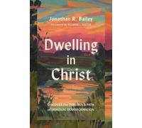 Jonathan R. Bailey Dwelling in Christ (Tascabile) (PRESALE 01/09/2026)