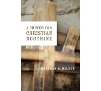 Jonathan R. Wilson Primer for Christian Doctrine (Tascabile)