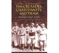 Jonathan Riley-Smith The Crusades, Christianity, and Islam (Tascabile)
