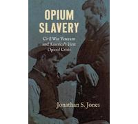 Jonathan S. Jones Jones Opium Slavery (Copertina rigida) Civil War America