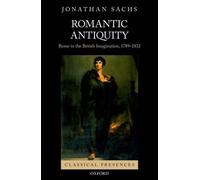 Jonathan Sachs Romantic Antiquity (Copertina rigida) Classical Presences
