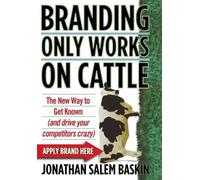Jonathan Salem Baskin Branding Only Works on Cattle (Copertina rigida)