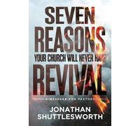 Jonathan Shuttleswor Seven Reasons Your Church Will Never Have Reviv (Tascabile)