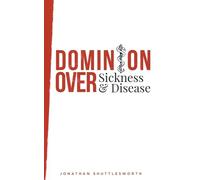 Jonathan Shuttlesworth Dominion Over Sickness and Disease (Tascabile)