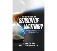 Jonathan Shuttlesworth Who Told You You're in a Season of Waiting? (Tascabile)