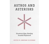 Jonathan Silver Astros and Asterisks - Houston`s Sign-Stealin (Copertina rigida)