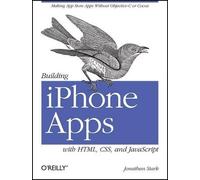 Jonathan Stark Building iPhone Apps with HTML, CSS, and JavaScript (Tascabile)