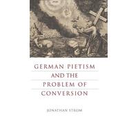 Jonathan Strom German Pietism and the Problem of Conversion (Copertina rigida)