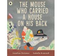 Jonathan Stutzman The Mouse Who Carried a House on His Back (Tascabile)