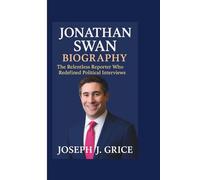 JONATHAN SWAN BIOGRAPHY: The Relentless Reporter Who Redefined Political Interviews