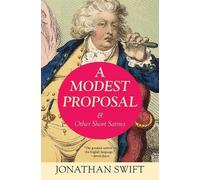 Jonathan Swift A Modest Proposal and Other Short Satires (Tascabile)