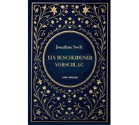 Jonathan Swift: Ein bescheidener Vorschlag: Satiren über Armut, Macht und Vergänglichkeit