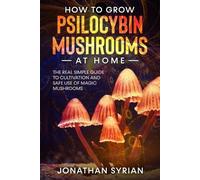 Jonathan Syrian How to Grow Psilocybin Mushrooms at Home (Tascabile)