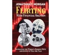 Jonathan T. Morgan Flirting With Financial Oblivion (Tascabile)