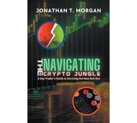 Jonathan T Morg Navigating the Crypto Jungle: A Day Trader's Guide t (Tascabile)