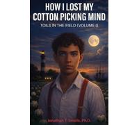 Jonathan T Smalls How I Lost My Cotton Picking Mind (Copertina rigida)