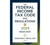 Federal Income Tax Code and Regulations 2025 Made Easy: Simplified Explanations, Key Updates, and Practical Tips for Individuals and Businesses