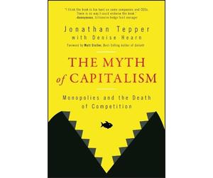 Jonathan Tepper The Myth of Capitalism (Tascabile)