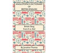 Jonathan Thomas Anglotopia's Dictionary of British English 2nd Editi (Tascabile)