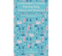 Jonathan Thomas Londontopia's Cockney Rhyming Slang History and Dict (Tascabile)
