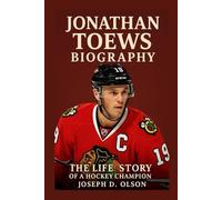 JONATHAN TOEWS BIOGRAPHY: The Life Story Of A Hockey Champion
