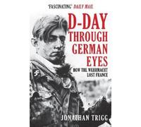 Jonathan Trigg D-Day Through German Eyes (Tascabile)