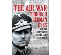 Jonathan Trigg The Air War Through German Eyes (Copertina rigida)