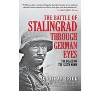 Jonathan Trigg The Battle of Stalingrad Through German Eyes (Copertina rigida)