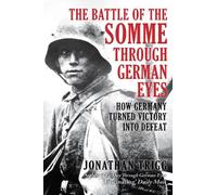 Jonathan Trigg The Battle of the Somme Through German Eyes (Copertina rigida)
