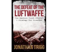 Jonathan Trigg The Defeat of the Luftwaffe (Tascabile)
