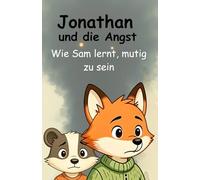 Jonathan und die Angst: Wie Jonathan Sam die Welt der Gefühle zeigt