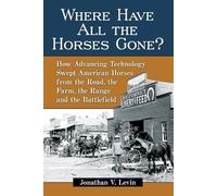 Jonathan V. Levin Where Have All the Horses Gone? (Tascabile)