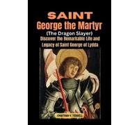Jonathan V Terrell Saint George the Martyr (The Dragon Slayer) (Tascabile)
