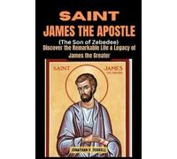 Jonathan V Terrell Saint James the Apostle (The Son of Zebedee) (Tascabile)