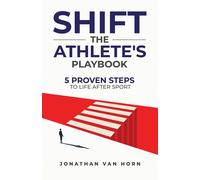 Jonathan Van Ho SHIFT: The Athlete's Playbook 5 Proven Steps to Life (Tascabile)