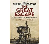 Jonathan Vance The True Story of the Great Escape (Tascabile)