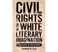 Jonathan W. Gray Civil Rights in the White Literary Imagination (Tascabile)