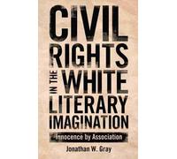 Jonathan W. Gray Civil Rights in the White Literary Imagination (Tascabile)