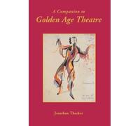 Jonathan W Thacker A Companion to Golden Age Theatre (Tascabile) Monografías A