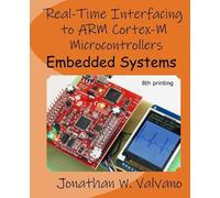 Embedded Systems: Real-Time Interfacing to Arm® Cortex™-M Microcontrollers: Real-Time Interfacing to Arm(R) Cortex(TM)-M Microcontrollers: Volume 2
